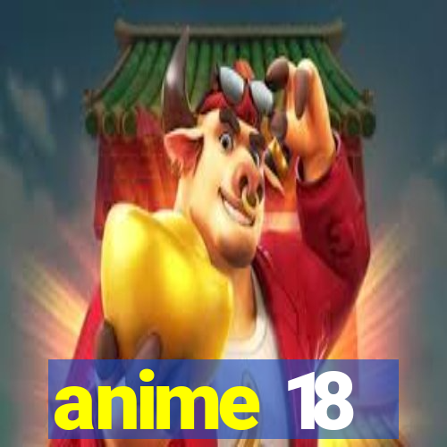 anime 18